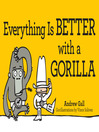 Everything is Better with a Gorilla (eBook)